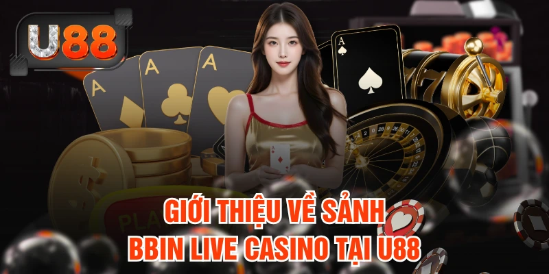 Giới thiệu về sảnh BBIN live casino tại U88
