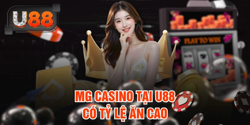 MG Casino tại U88 có tỷ lệ ăn cao